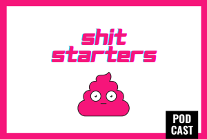 ShitStarters podcast